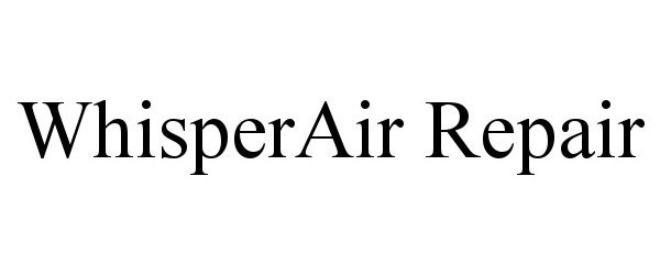 Trademark Logo WHISPERAIR REPAIR