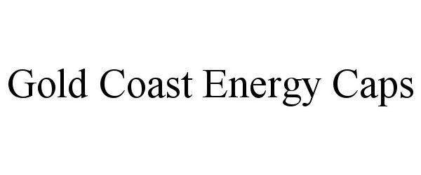 Trademark Logo GOLD COAST ENERGY CAPS