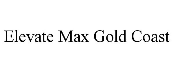  ELEVATE MAX GOLD COAST
