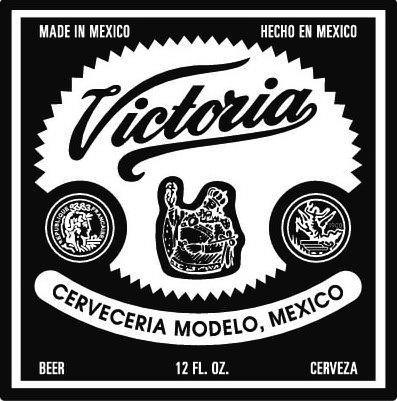 VICTORIA CERVECERIA MODELO, MEXICO MADE IN MEXICO HECHO EN MEXICO BEER  CERVEZA 12 FL. OZ. REPUBLIQUE FRANCAISE 1900 - CervecerÍa Modelo De MÉxico,  S. De . De . Trademark Registration