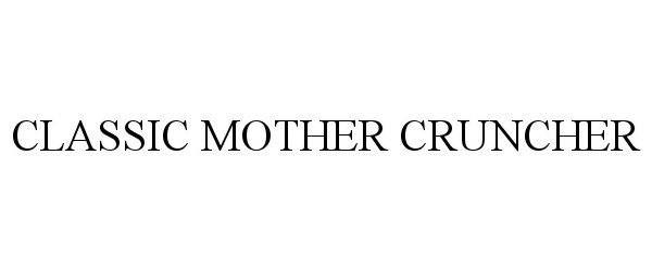 Trademark Logo CLASSIC MOTHER CRUNCHER