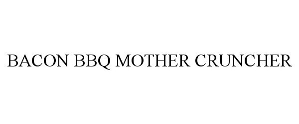 Trademark Logo BACON BBQ MOTHER CRUNCHER
