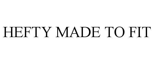 Trademark Logo HEFTY MADE TO FIT