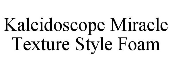 Trademark Logo KALEIDOSCOPE MIRACLE TEXTURE STYLE FOAM