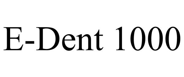 Trademark Logo E-DENT 1000