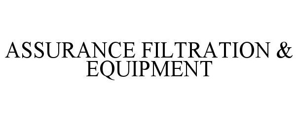 Trademark Logo ASSURANCE FILTRATION & EQUIPMENT