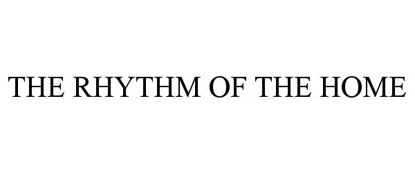  THE RHYTHM OF THE HOME