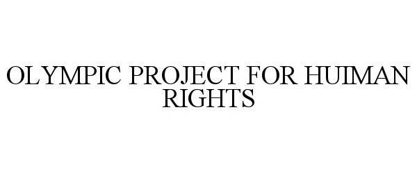  OLYMPIC PROJECT FOR HUIMAN RIGHTS
