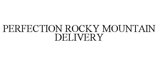  PERFECTION ROCKY MOUNTAIN DELIVERY