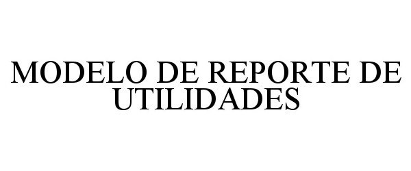 Trademark Logo MODELO DE REPORTE DE UTILIDADES