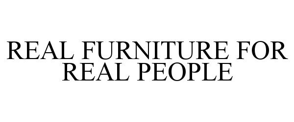  REAL FURNITURE FOR REAL PEOPLE