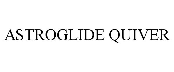 Trademark Logo ASTROGLIDE QUIVER
