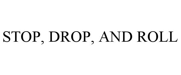 Trademark Logo STOP, DROP, AND ROLL