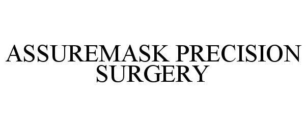 Trademark Logo ASSUREMASK PRECISION SURGERY