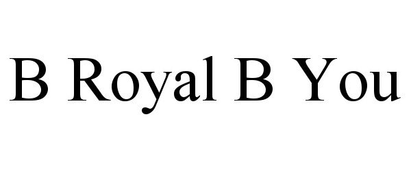 B ROYAL B YOU