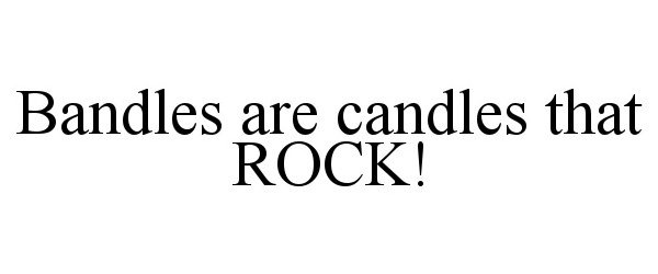  BANDLES ARE CANDLES THAT ROCK!
