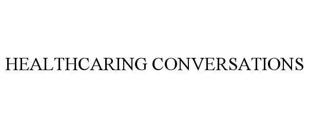 Trademark Logo HEALTHCARING CONVERSATIONS