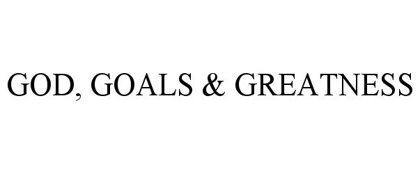  GOD, GOALS &amp; GREATNESS