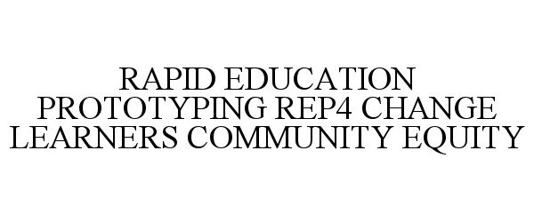  RAPID EDUCATION PROTOTYPING REP4 CHANGE LEARNERS COMMUNITY EQUITY