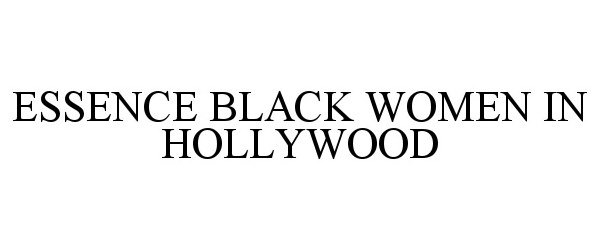 Trademark Logo ESSENCE BLACK WOMEN IN HOLLYWOOD