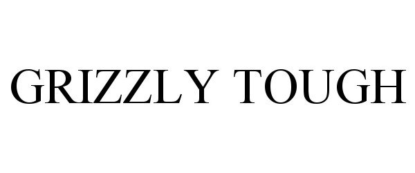 Trademark Logo GRIZZLY TOUGH