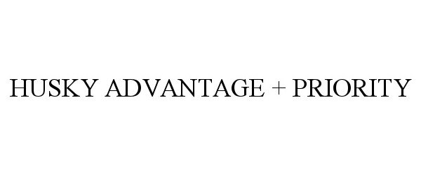 Trademark Logo HUSKY ADVANTAGE + PRIORITY