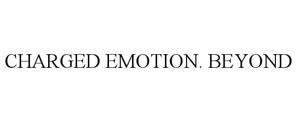  CHARGED EMOTION. BEYOND