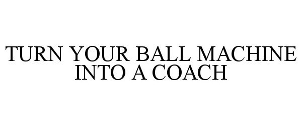  TURN YOUR BALL MACHINE INTO A COACH