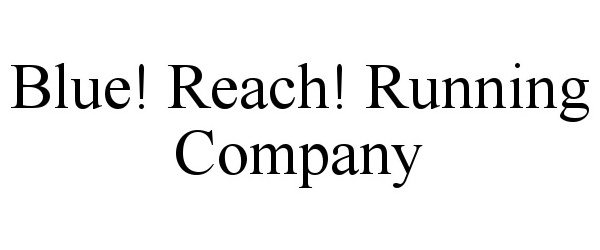  BLUE! REACH! RUNNING COMPANY