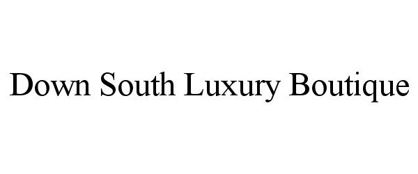 Trademark Logo DOWN SOUTH LUXURY BOUTIQUE