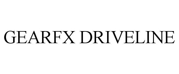 Trademark Logo GEARFX DRIVELINE