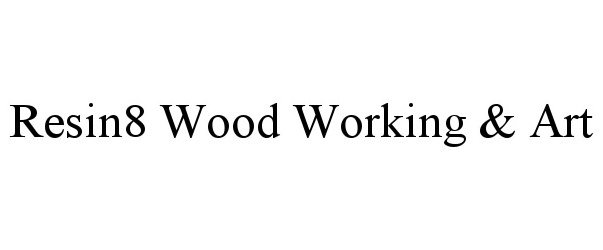 Trademark Logo RESIN8 WOOD WORKING & ART