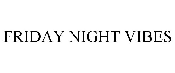 Trademark Logo FRIDAY NIGHT VIBES