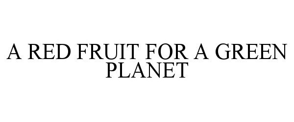  A RED FRUIT FOR A GREEN PLANET