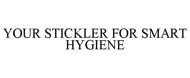  YOUR STICKLER FOR SMART HYGIENE