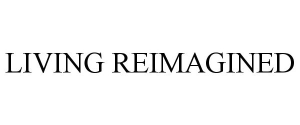 Trademark Logo LIVING REIMAGINED