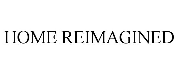 Trademark Logo HOME REIMAGINED