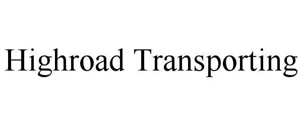 Trademark Logo HIGHROAD TRANSPORTING