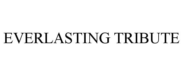 Trademark Logo EVERLASTING TRIBUTE
