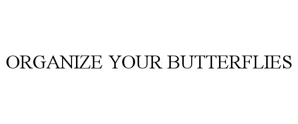  ORGANIZE YOUR BUTTERFLIES