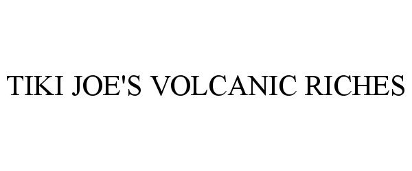 Trademark Logo TIKI JOE'S VOLCANIC RICHES