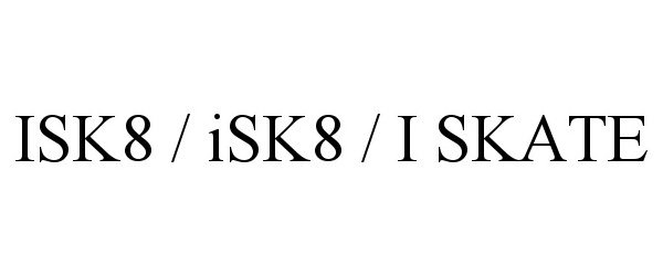  ISK8 / ISK8 / I SKATE