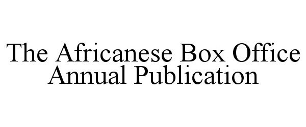  THE AFRICANESE BOX OFFICE ANNUAL PUBLICATION