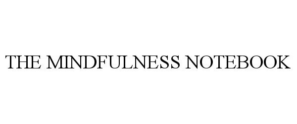Trademark Logo THE MINDFULNESS NOTEBOOK