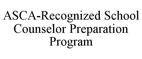  ASCA-RECOGNIZED SCHOOL COUNSELOR PREPARATION PROGRAM