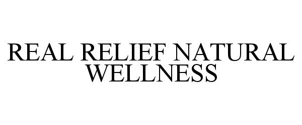 Trademark Logo REAL RELIEF NATURAL WELLNESS