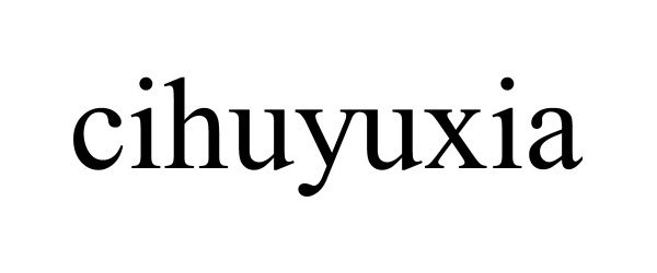 Trademark Logo CIHUYUXIA
