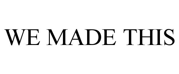 Trademark Logo WE MADE THIS