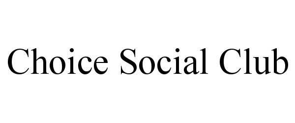  CHOICE SOCIAL CLUB