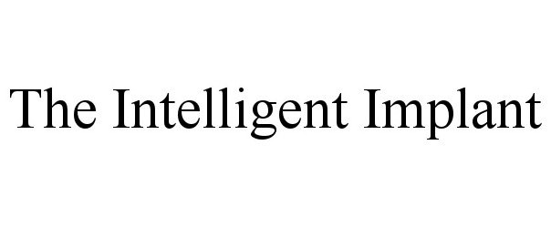 Trademark Logo THE INTELLIGENT IMPLANT